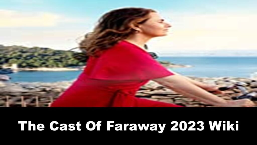 The Cast Of Faraway 2023